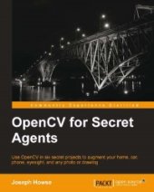 book OpenCV for Secret Agents: Use OpenCV in six secret projects to augment your home, car, phone, eyesight, and any photo or drawing