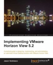 book Implementing VMware Horizon View 5.2: A practical guide to designing, implementing, and administrating an optimized Virtual Desktop solution with VMware Horizon View