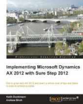 book Implementing Microsoft Dynamics AX 2012 with Sure Step 2012: Get to grips with AX 2012 and learn a whole host of tips and tricks to ensure project success