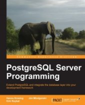 book PostgreSQL Server Programming: Extend PostgreSQL and integrate the database layer into your development framework