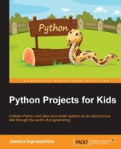 book Python Projects for Kids: Unleash Python and take your small readers on an adventurous ride through the world of programming