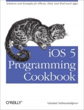 book iOS 5 Programming Cookbook: Solutions & Examples for iPhone, iPad, and iPod touch Apps