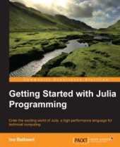 book Getting Started with Julia Programming: Enter the exciting world of Julia, a high-performance language for technical computing