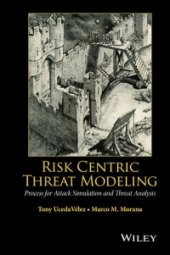 book Risk Centric Threat Modeling: Process for Attack Simulation and Threat Analysis