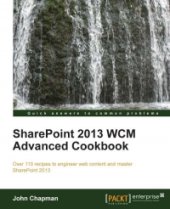 book SharePoint 2013 WCM Advanced Cookbook: Over 110 recipes to engineer web content and master SharePoint 2013