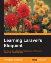 book Learning Laravel's Eloquent: Develop amazing data-based applications with Eloquent, the Laravel framework ORM