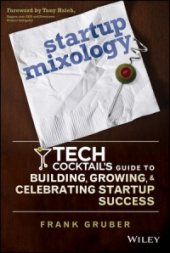 book Startup Mixology: Tech Cocktail's Guide to Building, Growing, and Celebrating Startup Success