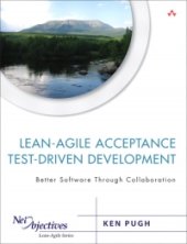 book Lean-Agile Acceptance Test-Driven Development: Better Software Through Collaboration