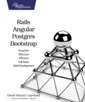 book Rails, Angular, Postgres, and Bootstrap: Powerful, Effective, and Efficient Full-Stack Web Development