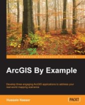 book ArcGIS By Example: Develop three engaging ArcGIS applications to address your real-world mapping scenarios