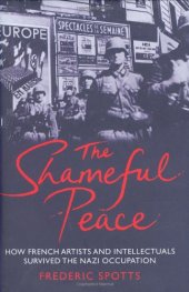 book The Shameful Peace: How French Artists and Intellectuals Survived the Nazi Occupation