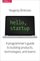 book Hello, Startup: A Programmer's Guide to Building Products, Technologies, and Teams