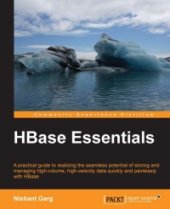 book HBase Essentials: A practical guide to realizing the seamless potential of storing and managing high-volume, high-velocity data quickly and painlessly with HBase