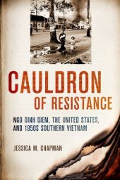 book Cauldron of Resistance: Ngo Dinh Diem, the United States, and 1950s Southern Vietnam