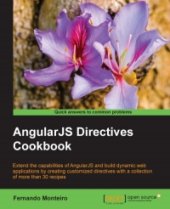 book AngularJS Directives Cookbook: Extend the capabilities of AngularJS and build dynamic web applications by creating customized directives with this selection of more than 30 recipes