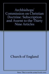 book Archbishops’ Commission on Christian Doctrine: Subscription and Assent to the Thirty Nine Articles