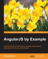 book AngularJS by Example: Learn AngularJS, and tackle the challenges of modern web development by creating your own applications with these practical examples you can use and adapt