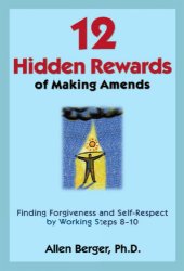 book 12 Hidden Rewards of Making Amends: Finding Forgiveness and Self-Respect by Working Steps 8-10