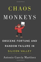 book Chaos Monkeys: Obscene Fortune and Random Failure in Silicon Valley