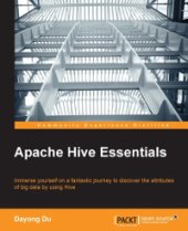 book Apache Hive Essentials: Immerse yourself on a fantastic journey to discover the attributes of big data by using Hive