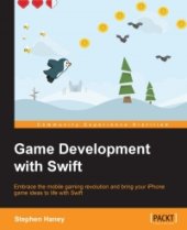 book Game Development with Swift: Embrace the mobile gaming revolution and bring your iPhone game ideas to life with Swift