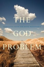 book The God Problem: Expressing Faith and Being Reasonable