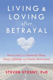 book Living and Loving after Betrayal: How to Heal from Emotional Abuse, Deceit, Infidelity, and Chronic Resentment