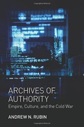 book Archives of Authority: Empire, Culture, and the Cold War