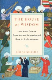 book The House of Wisdom: How Arabic Science Saved Ancient Knowledge and Gave Us the Renaissance