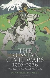 book The "Russian" Civil Wars, 1916-1926: Ten Years That Shook the World