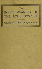 book The inner meaning of the four Gospels;: Reinterpreted in the light of modern research, and in relation to spiritual and social needs