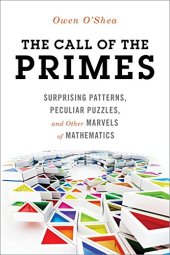 book The Call of the Primes: Surprising Patterns, Peculiar Puzzles, and Other Marvels of Mathematics