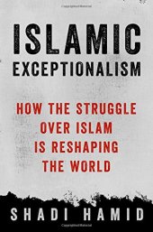 book Islamic Exceptionalism: How the Struggle Over Islam Is Reshaping the World