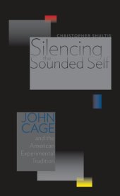 book Silencing the Sounded Self: John Cage and the American Experimental Tradition