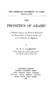 book The phonetics of Arabic; a phonetic inquiry and practical manual for the pronunciation of classical Arabic and of one colloquial (the Egyptian)