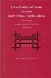 book Theophrastus of Eresus. Sources for His Life, Writings, Thought and Influence: Commentary, Volume 8: Sources on Rhetoric and Poetics (Texts 666-713)