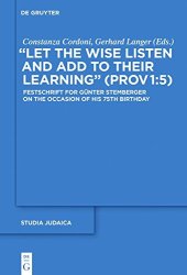 book “Let the Wise Listen and Add to Their Learning” (Prov 1:5): Festschrift for Günter Stemberger on the Occasion of his 75th Birthdayhday