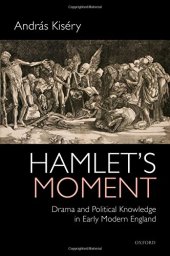 book Hamlet’s Moment: Drama and Political Knowledge in Early Modern England