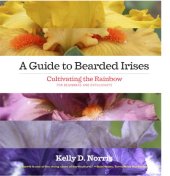 book A Guide to Bearded Irises: Cultivating the Rainbow for Beginners and Enthusiasts