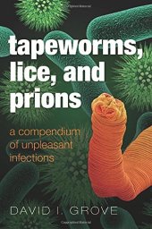 book Tapeworms, Lice, and Prions: A compendium of unpleasant infections