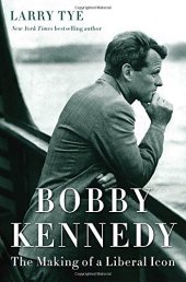 book Bobby Kennedy: The Making of a Liberal Icon