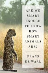 book Are We Smart Enough to Know How Smart Animals Are?