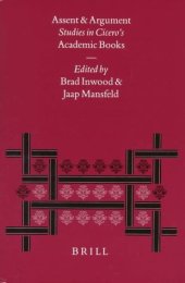 book Assent and Argument: Studies in Cicero’s Academic Books. Proceedings of the 7th Symposium Hellenisticum (Utrecht, August 21-25, 1995)