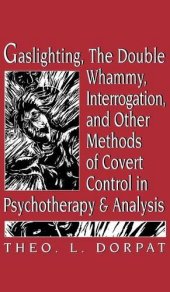 book Gaslighting, the Double Whammy, Interrogation and Other Methods of Covert Control in Psychotherapy and Analysis