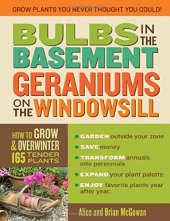 book Bulbs in the Basement, Geraniums on the Windowsill: How to Grow & Overwinter 165 Tender Plants