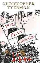 book How to plan a crusade : reason and religious war in the High Middle Ages