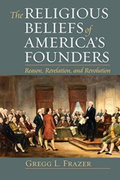 book The Religious Beliefs of America’s Founders: Reason, Revelation, and Revolution (American Political Thought