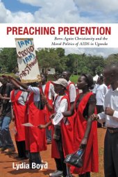 book Preaching Prevention: Born-Again Christianity and the Moral Politics of AIDS in Uganda