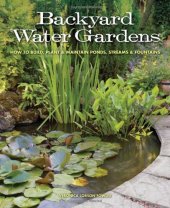 book Backyard Water Gardens: How to Build, Plant & Maintain Ponds, Streams & Fountains