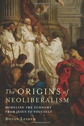 book The Origins of Neoliberalism: Modeling the Economy from Jesus to Foucault